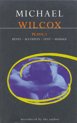 Wilcox Plays: 1: Rents; Accounts; Lent; Massage - Wilcox, Michael