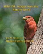 Wild 100: Images from the Natural World: South Texas (Vol. 1)