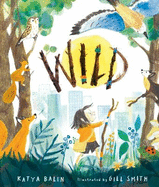 Wild: A heart-warming picture book about moving home, accepting change and connecting with nature from an award-winning author and illustrator