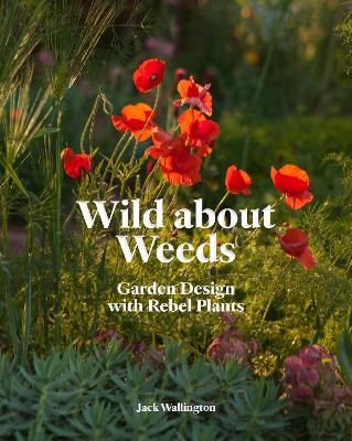 Wild about Weeds: Garden Design with Rebel Plants - Wallington, Jack