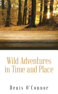 Wild Adventures in Time and Place - O'Connor, Denis