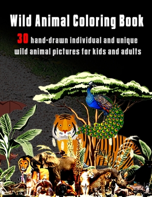 Wild Animal Coloring Book: 30 hand-drawn individual and unique wild animal pictures for kids and adults - Hut, The Publish