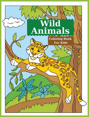Wild Animals Coloring Book For Kids: Cute Coloring Book For Kids Featuring Amazing Wild Animals l Wildlife Coloring Pages For Boys And Girls - Kateblood, Raymond