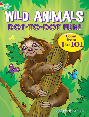 Wild Animals Dot-To-Dot Fun!: Count from 1 to 101 - Roytman, Arkady