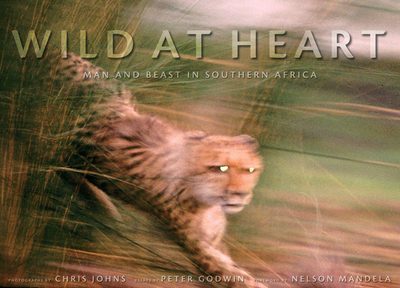 Wild at Heart: Man and Beast in Southern Africa - Johns, Chris (Photographer), and Godwin, Peter (Text by)