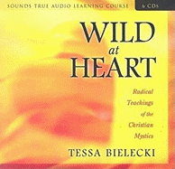 Wild at Heart: Radical Teachings of the Christian Mystics