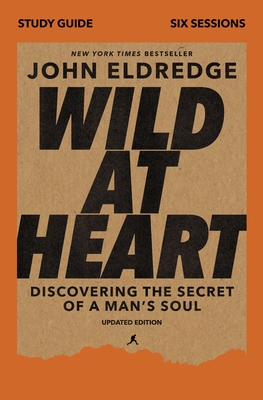 Wild at Heart Study Guide, Updated Edition: Discovering the Secret of a Man's Soul - Eldredge, John