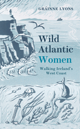 Wild Atlantic Women: Walking Ireland's West Coast
