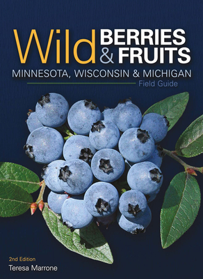 Wild Berries & Fruits Field Guide of Minnesota, Wisconsin & Michigan - Marrone, Teresa
