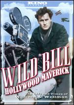 Wild Bill: Hollywood Maverick - The Life and Times of William A. Wellman - Todd Robinson