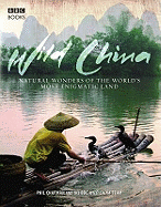 Wild China: The Hidden Wonders of the World's Most Enigmatic Land