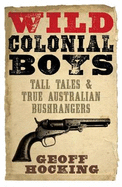 Wild Colonial Boys: Tall Tales and True Australian Bushrangers