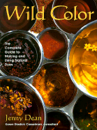 Wild Color: The Complete Guide to Making and Using Natural Dyes - Dean, Jenny, and Dean, Janny, and Casselman, Karen Diadick