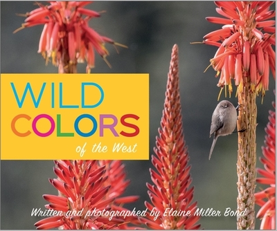 Wild Colors of the West - Bond, Elaine Miller