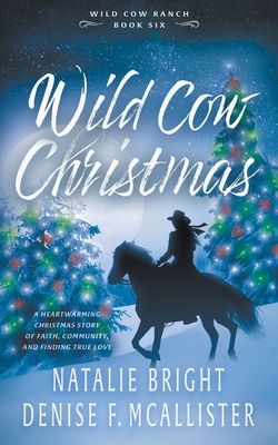Wild Cow Christmas: A Christian Contemporary Western Romance Series - Bright, Natalie, and McAllister, Denise F