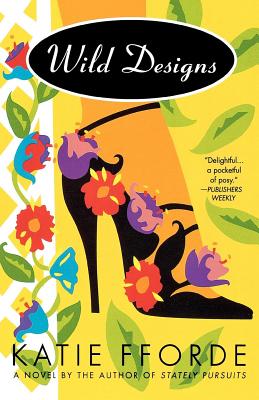 Wild Designs: A Novel by the Author of Stately Pursuits - Fforde, Katie