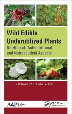 Wild Edible Underutilized Plants: Nutritional, Antinutritional, and Nutraceutical Aspects - Mohan, V R, and Tresina, P S, and Doss, A