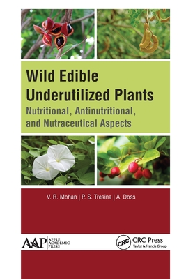 Wild Edible Underutilized Plants: Nutritional, Antinutritional, and Nutraceutical Aspects - Mohan, V R, and Tresina, P S, and Doss, A