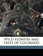 Wild Flowers and Trees of Colorado