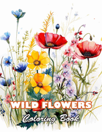 Wild Flowers Coloring Book For Adult: 100+ High-quality Illustrations for All Fans