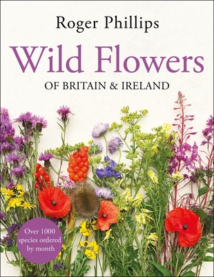 Wild Flowers: of Britain and Ireland - Phillips, Roger