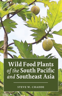 Wild Food Plants of the South Pacific and Southeast Asia - Chadde, Steve W