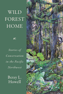 Wild Forest Home: Stories of Conservation in the Pacific Northwest