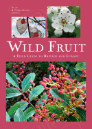 Wild Fruit: A Field Guide to Britain and Europe