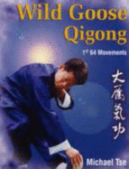 Wild Goose Qigong: 1st 64 Movements - Tse, Michael