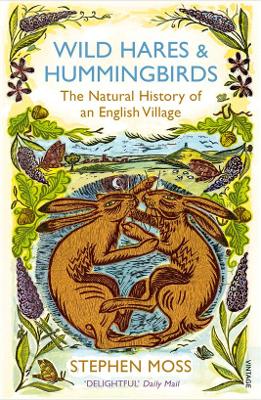 Wild Hares and Hummingbirds: The Natural History of an English Village - Moss, Stephen