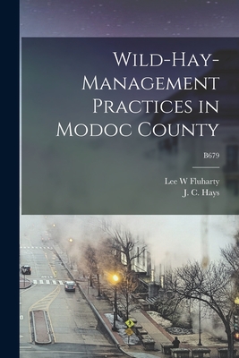 Wild-hay-management Practices in Modoc County; B679 - Fluharty, Lee W, and Hays, J C (John C ) (Creator)