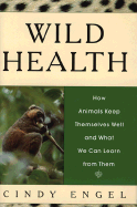 Wild Health: How Animals Keep Themselves Well and What We Can Learn from Them
