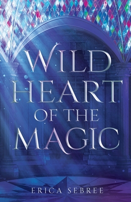 Wild Heart of the Magic: A Medieval, Celtic Fantasy - Sebree, Erica