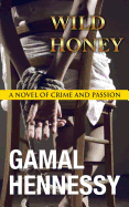 Wild Honey: A Novel of Crime and Passion