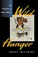 Wild Hunger: The Primal Roots of Modern Addiction