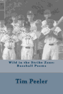 Wild in the Strike Zone: Baseball Poems