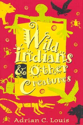 Wild Indians and Other Creatures - Louis, Adrian C