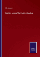 Wild Life among The Pacific Islanders