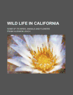Wild Life in California: Some of Its Birds, Animals and Flowers