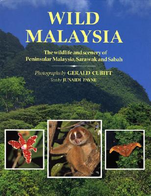 Wild Malaysia: The Wildlife and Scenery of Peninsular Malaysia, Sarawak, and Sabah - Payne, Junaidi, and Cubitt, Gerald S, and New Holland Publishers Ltd