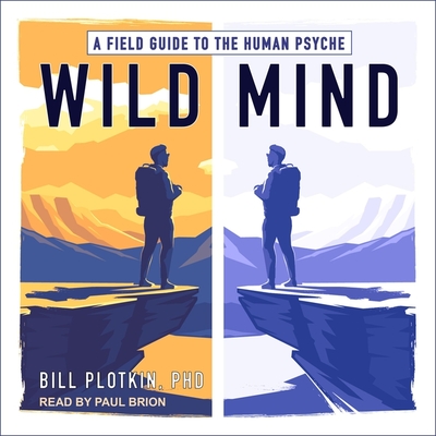 Wild Mind: A Field Guide to the Human Psyche - Plotkin, Bill, and Brion, Paul (Read by)