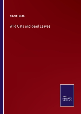 Wild Oats and dead Leaves - Smith, Albert