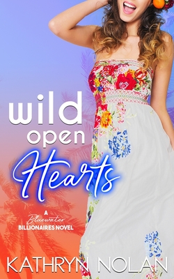 Wild Open Hearts: A Bluewater Billionaires Romantic Comedy - Nolan, Kathryn