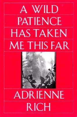 Wild Patience Has Taken Me This Far: Poems 1978-1981 (Revised) - Rich, Adrienne Cecile