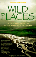 Wild Places: 20 Journeys Into the North American Outdoors - McHugh, Paul R, Dr., M.D., and Bangs, Richard, and Houston, Pam