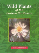 Wild Plants of the Eastern Caribbean - Carrington, Sean