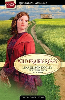 Wild Prairie Roses - Dooley, Lena Nelson, and Eakes, Laurie Alice, and Harris, Lisa