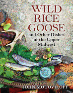 Wild Rice Goose and Other Dishes of the Upper Midwest