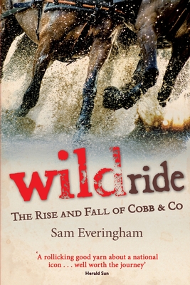 Wild Ride: The Rise and Fall of Cobb & Co - Everingham, Sam