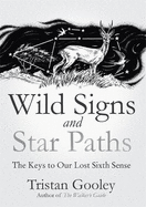 Wild Signs and Star Paths: 'A beautifully written almanac of tricks and tips that we've lost along the way' Observer